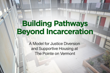 Banner for St. Joseph Center’s Building Pathways Beyond Incarceration Policy Brief showing the courtyard at The Pointe on Vermont